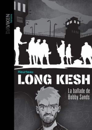 Long Kesh, la ballade de Bobby Sands (Stéphane Heurteau)